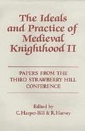 The Ideals and Practice of Medieval Knighthood, Volume II: Papers from the Third Strawberry Hill Conference, 1986