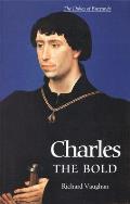 Charles the Bold The Last Valois Duke of Burgundy