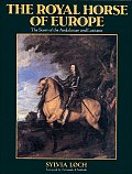 Royal Horse Of Europe The Story Of The