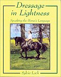 Dressage in Lightness Speaking the Horses Language