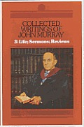 Collected Writings Of John Murray Volume 3 Life Sermons Reviews