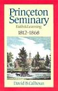 Princeton Seminary Faith and Learning 1812-1868