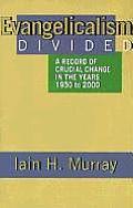Evangelicalism Divided: A Record of Crucial Change in the Years 1950 to 2000