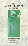 Aromatherapy Handbook The Secret Healing Pow