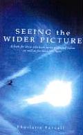 Seeing the Wider Picture A Book for Those Who Have Never Meditated Before as Well as for Those Who Have