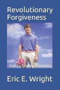 The Guide to Revolutionary Forgiveness: Developing a Forgiving Lifestyle