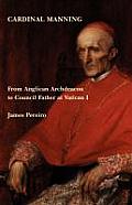 Cardinal Manning: From Anglican Archdeacon to Council Father at Vatican I