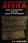 Invention of Africa Gnosis Philosophy & the Order of Knowledge