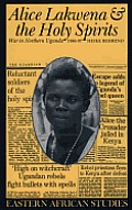 Alice Lakwena & the Holy Spirits War in Northern Uganda 1986 97
