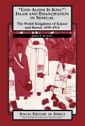 God Alone Is King Islam & Emanicipation in Senegal The Wolof Kingdoms of Kajoor & Bawol 185