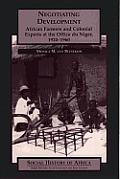 Negotiating Development African Farmers & Colonial Experts at the Office du Niger 1920 1960 Social History of Africa