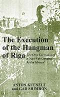 The Execution of the Hangman of Riga: The Only Execution of a Nazi War Criminal by the Mossad