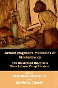 Arnold Daghanis Memories of Mikhailowka The Illustrated Diary of a Slave Labour Camp Survivor