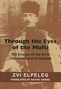 Through the Eyes of the Mufti - The Essays of Haj Amin, Translated and Annotated