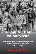 From Victim to Survivor The Emergence & Development of the Holocaust Witness 1941 1949