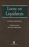 Loose on Liquidators: The Role of a Liquidator in a Winding Up, Fifth Edition