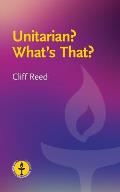 Unitarian? What's That?: Questions and Answers about a Liberal Religious Alternative