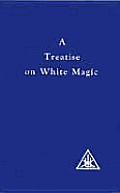 Treatise On White Magic Or The Way Of The Disciple