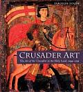 Crusader Art: The Art of the Crusaders in the Holy Land, 1099-1291