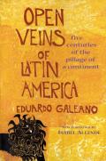 Open Veins of Latin America Five Centuries of the Pillage of a Continent