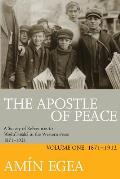 The Apostle of Peace: A Survey of References to 'Abdu'l-Bah? in the Western Press 1871-1921, Volume One: 1871-1912