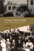 Visiting 'Abdu'l-Bah?, Volume 2: The Final Years, 1913-1921