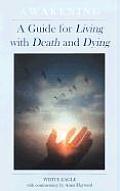 Awakening: A Guide for Living with Death and Dying