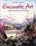 Encaustic Art How To Paint With Wax