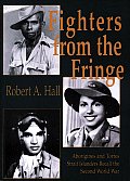 Fighters from the Fringe Aboriginies & Torres Strait Islanders Recall the Second World War