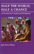 Half the World, Half a Chance: An Introduction to Gender and Development