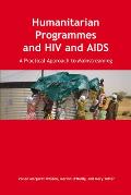 Humanitarian Programmes and HIV and AIDS: A Practical Approach to Mainstreaming [With CD]