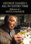 All in Good Time Reflections of a Watchmaker Revised Edition