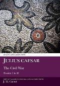 Julius Caesar: The Civil War Books I & II
