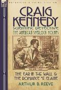 Craig Kennedy-Scientific Detective: Volume 4-The Ear in the Wall & the Romance of Elaine