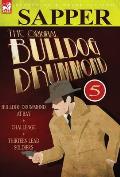 The Original Bulldog Drummond: 5-Bulldog Drummond at Bay, Challenge & Thirteen Lead Soldiers