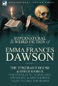 The Collected Supernatural and Weird Fiction of Emma Frances Dawson: The Itinerant House and Other Stories-One Novelette: 'a Gracious Visitation' and