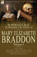 The Collected Supernatural and Weird Fiction of Mary Elizabeth Braddon: Volume 1-Including One Novel 'The White Phantom' and Three Short Stories of Th