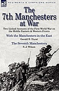 The 7th Manchesters at War: Two Linked Accounts of the First World War on the Middle Eastern & Western Fronts