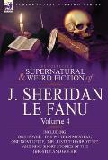 The Collected Supernatural and Weird Fiction of J. Sheridan Le Fanu: Volume 4-Including One Novel, 'The Wyvern Mystery, ' One Novelette, 'Mr. Justice