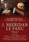 The Collected Supernatural and Weird Fiction of J. Sheridan Le Fanu: Volume 7-Including Two Novels, 'All in the Dark' and 'The Room in the Dragon Vola