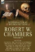 The Collected Supernatural and Weird Fiction of Robert W. Chambers: Volume 3-Including One Novel 'The Tracer of Lost Persons, ' Four Novelettes 'The M