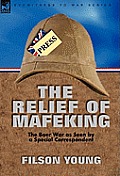 The Relief of Mafeking: The Boer War as Seen by a Special Correspondent