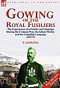 Gowing of the Royal Fusiliers: The Experiences of a Fusilier on Campaign During the Crimean War, the Indian Mutiny and the Umballah Campaign 1853-72