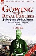 Gowing of the Royal Fusiliers: The Experiences of a Fusilier on Campaign During the Crimean War, the Indian Mutiny and the Umballah Campaign 1853-72