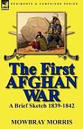 The First Afghan War: a Brief Sketch 1839-1842