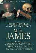 The Collected Supernatural & Weird Fiction of M. R. James: The Novelette 'The Five Jars, ' the Classic Short Stories 'Canon Alberic's Scrap-Book, ' 'l