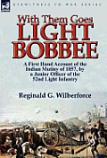With Them Goes Light Bobbee: A First Hand Account of the Indian Mutiny of 1857, by a Junior Officer of the 52nd Light Infantry