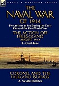 The Naval War of 1914: Two Actions at Sea During the Early Phase of the First World War-The Action off Heligoland August 1914 by L. Cecil Jan