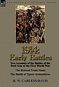 1914: Early Battles-Two Accounts of the Battles of the First Year of the First World War: The Retreat From Mons & The Battle
