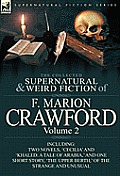 The Collected Supernatural and Weird Fiction of F. Marion Crawford: Volume 2-Including Two Novels, 'Cecilia' and 'Khaled: A Tale of Arabia, ' and One
